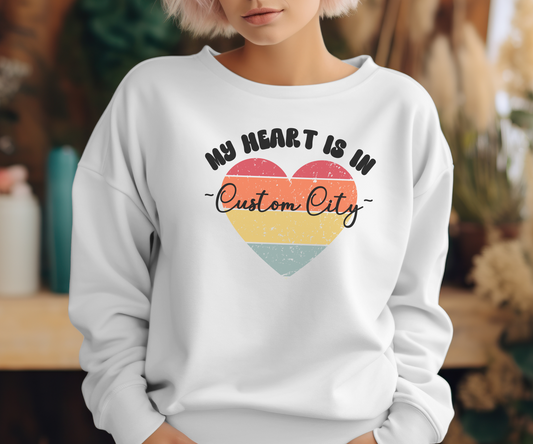 Customizable - My Heart is in _____ City Sweatshirt