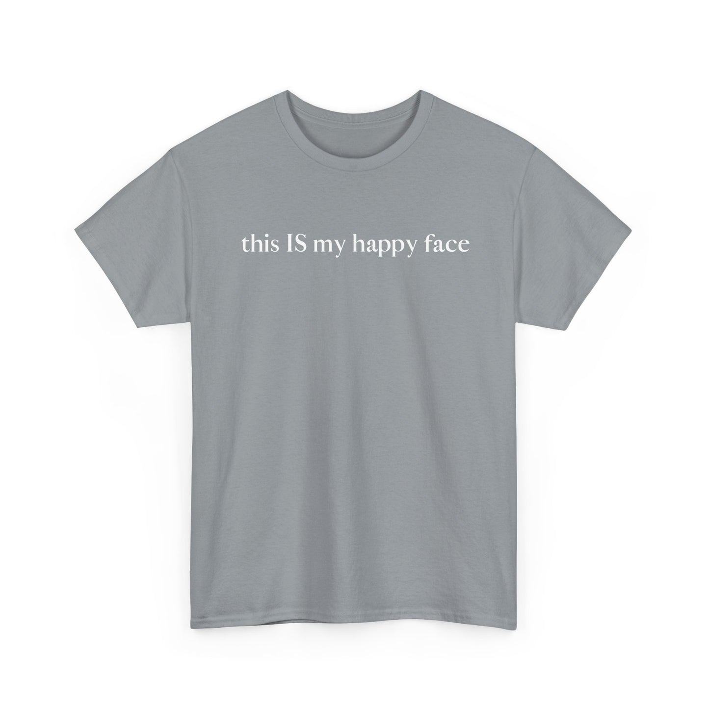 A gray unisex cotton t-shirt with the text 'this IS my happy face' printed in white across the chest. All characters are lower case except the word 'IS' which are in capital letters.